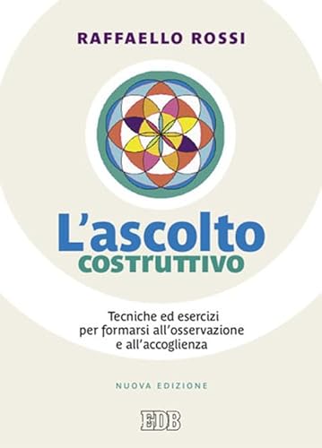 L'ascolto costruttivo. Tecniche ed esercizi per formarsi all'osservazione e all'accoglienza (Persona e psiche) von edb