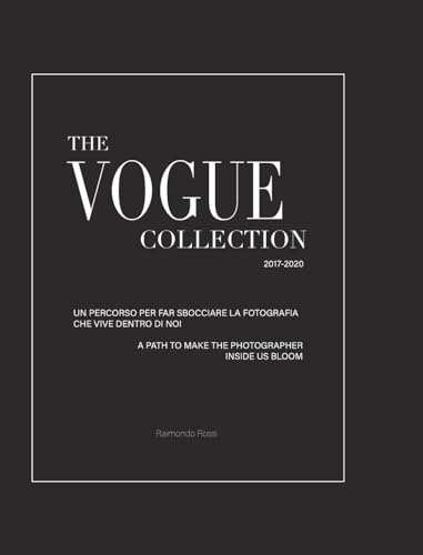 The Vogue Collection - A Path to Make the Photographer Inside Us Bloom: To the roots of photography. A must-have book for students or professionals.