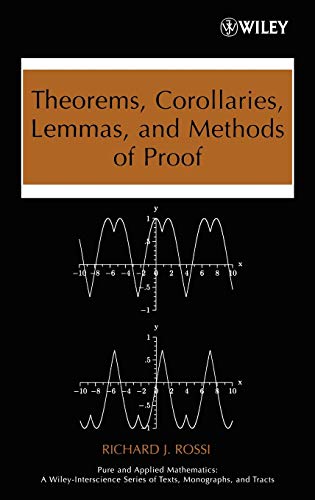 Theorems, Corollaries, Lemmas, and Methods of Proof (Pure and Applied Mathematics: A Wiley Series of Texts, Monographs and Tracts)