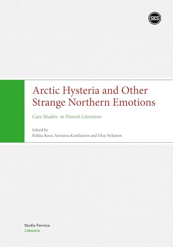 Arctic Hysteria and Other Strange Northern Emotions: Case Studies in Finnish Literature Arctic Hysteria and Other Strange Northern Emotions: Case Studies in Finnish Literature