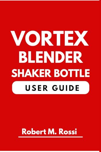 VORTEX BLENDER SHAKER BOTTLE USER GUIDE von Independently published