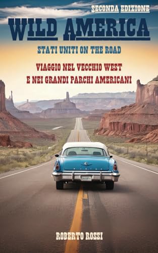 Wild America: Stati Uniti on the road (Seconda Edizione)