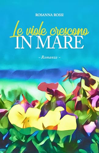 LE VIOLE CRESCONO IN MARE: Romanzo LE VIOLE CRESCONO IN MARE: Romanzo von ISBN
