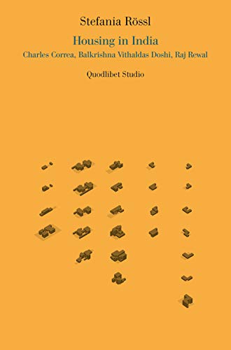 Housing in India. Charles Correa, Balkrishna Vithaldas Doshi, Raj Rewal (Quodlibet studio. Città e paesaggio. Saggi)