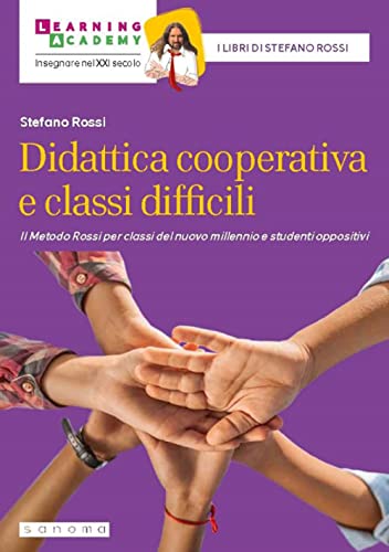 Didattica cooperativa e classi difficili. Il metodo Rossi per classi del nuovo millennio e studenti oppositivi. Nuova ediz. (Insegnare nel XXI secolo) von Sanoma