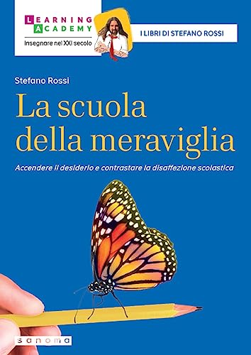 La scuola della meraviglia. Accendere il desiderio e contrastare la disaffezione scolastica (Insegnare nel XXI secolo)