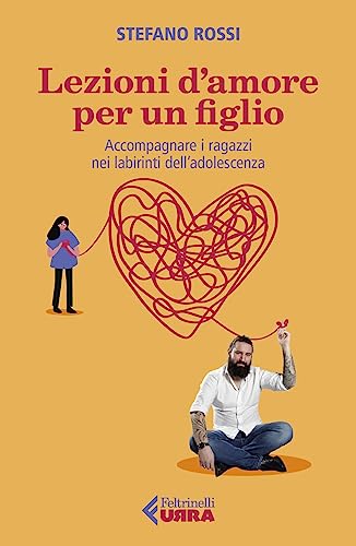 Lezioni d'amore per un figlio. Accompagnare i ragazzi nei labirinti dell'adolescenza (Urra) von Feltrinelli