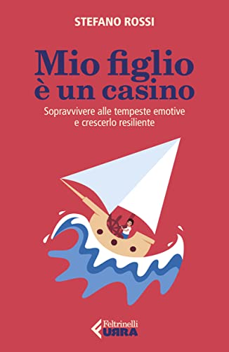 Mio figlio è un casino. Sopravvivere alle tempeste emotive e crescerlo resiliente (Urra) von Feltrinelli