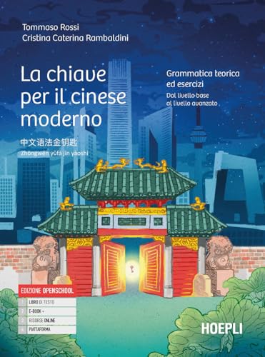 La chiave per il cinese moderno. Grammatica teoria ed esercizi. Dal livello base al livello avanzato. Per le Scuole superiori. Con e-book. Con espansione online