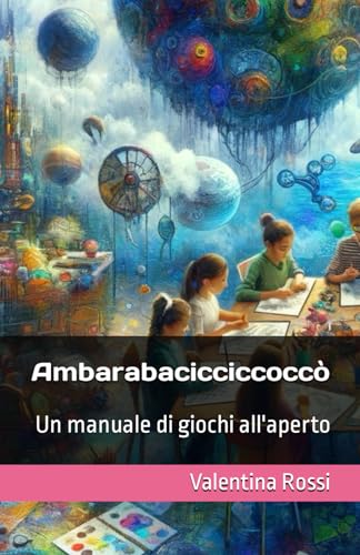 Ambarabacicciccoccò: Un manuale di giochi all'aperto (LUDICA, Band 2) von Independently published