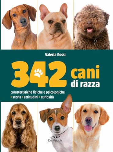 342 cani di razza. Caratteristiche fisiche e psicologiche, storia, attitudini, curiosità von De Vecchi