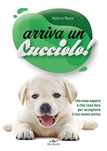 Arriva un cucciolo!: Che cosa sapere e che cosa fare per accogliere il tuo nuovo amico (Educazione e salute del cane) von DE VECCHI LIVRE