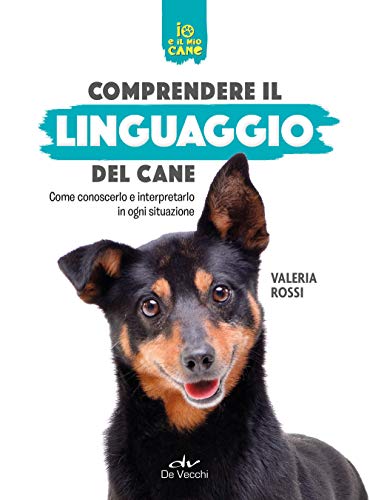 Comprendere il linguaggio del cane. Come conoscerlo e interpretarlo in ogni situazione (Io e il mio cane) von DE VECCHI LIVRE