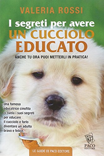 I segreti per avere un cucciolo educato (Amici di zampa)