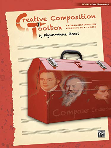 Creative Composition Toolbox, Bk 3: A Step-By-Step Guide for Learning to Compose