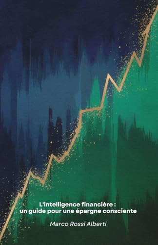 L'intelligence financière : un guide pour une épargne consciente: Stratégies pratiques pour gérer l'argent, établir un budget efficace et investir judicieusement pour votre avenir financier von Independently published