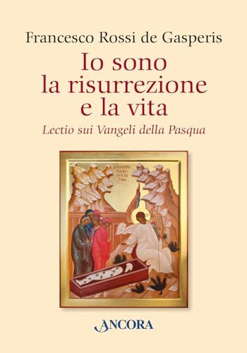 Io sono la risurrezione e la vita. Lectio sui Vangeli della Pasqua (Parola di vita) von Ancora