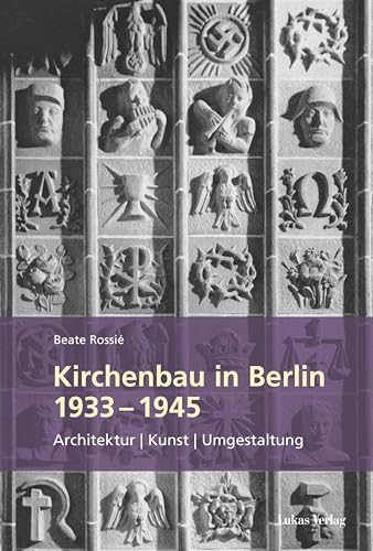 Kirchenbau in Berlin 1933 – 1945: Architektur – Kunst – Umgestaltung von Lukas Verlag für Kunst- und Geistesgeschichte