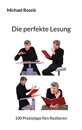 Die perfekte Lesung: 100 Praxistipps fürs Rezitieren von Books on Demand GmbH