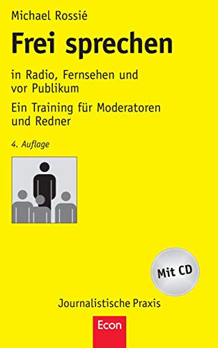 Frei sprechen: in Radio, Fernsehen und vor Publikum Ein Training für Moderatoren und Redner (Journalistische Praxis)