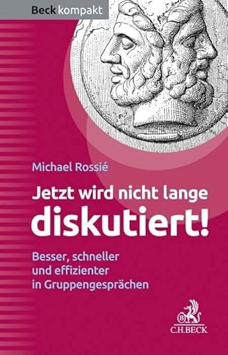 Jetzt wird nicht lange diskutiert!: Besser, schneller und effizienter in Gruppengesprächen (Beck kompakt)