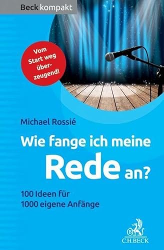 Wie fange ich meine Rede an?: 100 Ideen für 1000 eigene Anfänge (Beck kompakt) von Beck C. H.