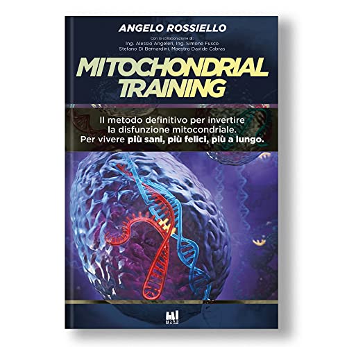 Mitochondrial Training. Il metodo definitivo per invertire la disfunzione mitocondriale. Per vivere più sani, più felici, più a lungo von T.R.U.