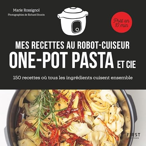 Recettes au robot cuiseur - One-pot pasta et cie - 150 recettes où tous les ingrédients cuisent ense: 150 recettes où tous les ingrédients cuisent ensemble
