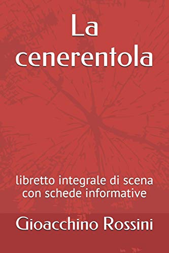 La cenerentola: libretto integrale di scena con schede informative