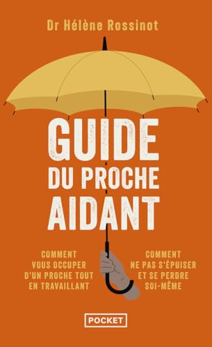 Guide du proche aidant: Les conseils d'un médecin à ceux qui prennent soin d'un proche von POCKET