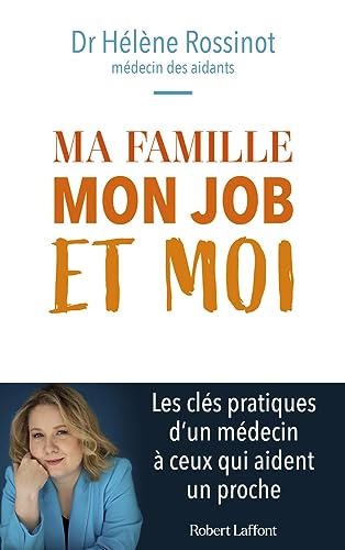 Ma famille, mon job et moi: Les conseils d'un médecin à ceux qui prennent soin d'un proche von ROBERT LAFFONT