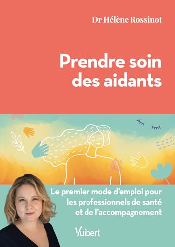 Prendre soin des aidants: Le premier mode d'emploi pour les professionnels de santé et de l’accompagnement von VUIBERT