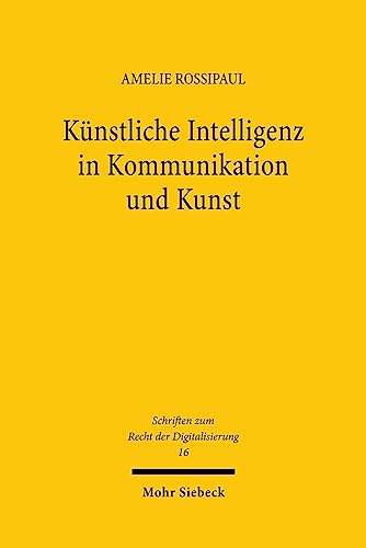 Künstliche Intelligenz in Kommunikation und Kunst: Eine verfassungsrechtliche Betrachtung (Schriften zum Recht der Digitalisierung, 16, Band 16)