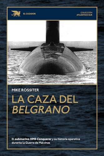 La caza del Belgrano: El submarino HMS Conqueror y su historia operativa durante la Guerra de Malvinas von Patricio Hernan Delfosse