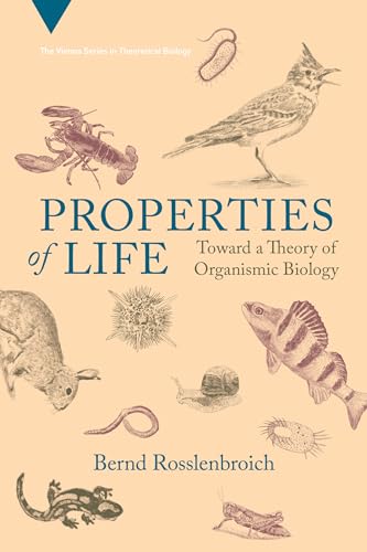 Properties of Life: Toward a Theory of Organismic Biology (Vienna Series in Theoretical Biology)