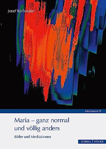 Maria - ganz normal und völlig anders: Bilder und Meditationen (MARIANUM) von Schnell & Steiner