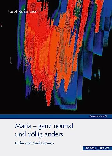 Maria - ganz normal und völlig anders: Bilder und Meditationen (MARIANUM)
