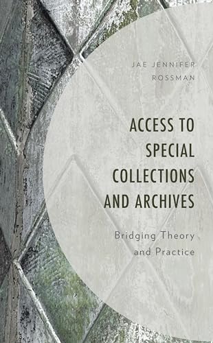 Access to Special Collections and Archives: Bridging Theory and Practice von Rowman & Littlefield Publishers