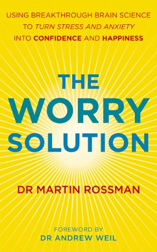 The Worry Solution: Using breakthrough brain science to turn stress and anxiety into confidence and happiness von Rider