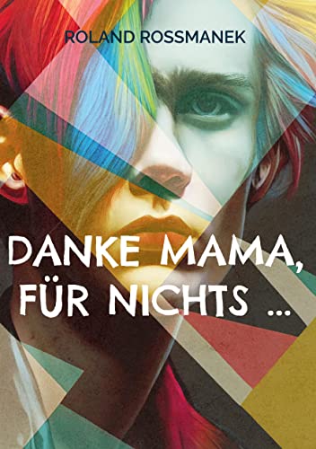 Danke Mama, für nichts ...: Von Eltern, Ärzten und falschen Wegen von BoD – Books on Demand
