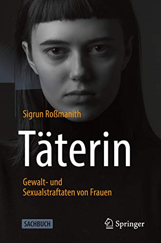 Täterin - Gewalt- und Sexualstraftaten von Frauen von Springer