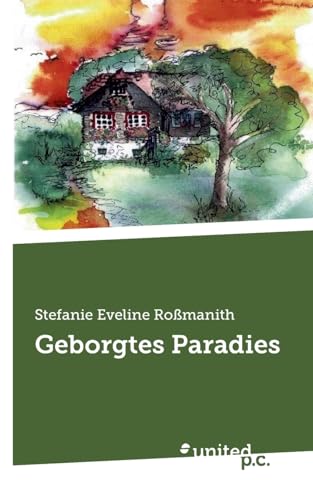 Geborgtes Paradies Geborgtes Paradies von united p.c. Verlag