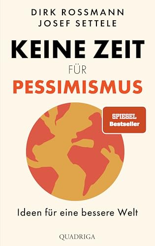 Keine Zeit für Pessimismus: Ideen für eine bessere Welt. "Großartig! Zeit zum Lesen, Staunen und Handeln." Dr. Eckart von Hirschhausen von Quadriga