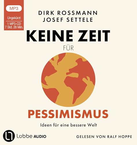 Keine Zeit für Pessimismus: Ideen für eine bessere Welt. Ungekürzt. von Lübbe Audio