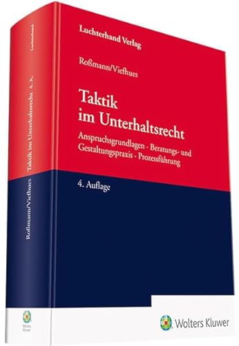 Taktik im Unterhaltsrecht: Anspruchsgrundlagen, Beratungs- und Gestaltungspraxis, Prozessführung