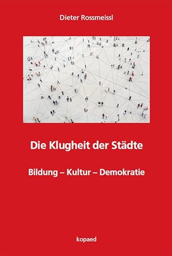 Die Klugheit der Städte: Bildung – Kultur – Demokratie Die Klugheit der Städte: Bildung – Kultur – Demokratie von Kopäd Verlag