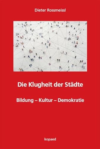 Die Klugheit der Städte: Bildung – Kultur – Demokratie