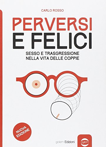 Perversi e felici. Sesso e trasgressione nella vita delle coppie (Uomo) von Golem Edizioni