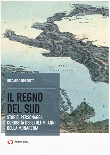 Il regno del Sud. Storie, personaggi, curiosità degli ultimi anni della monarchia (Obiettivi)
