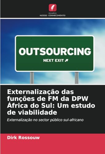 Externalização das funções de FM da DPW África do Sul: Um estudo de viabilidade: Externalização no sector público sul-africano von Edições Nosso Conhecimento